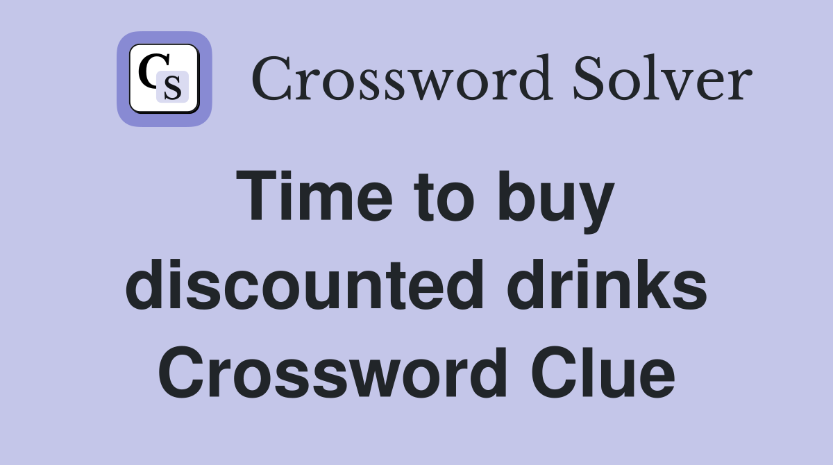 Time to buy discounted drinks Crossword Clue