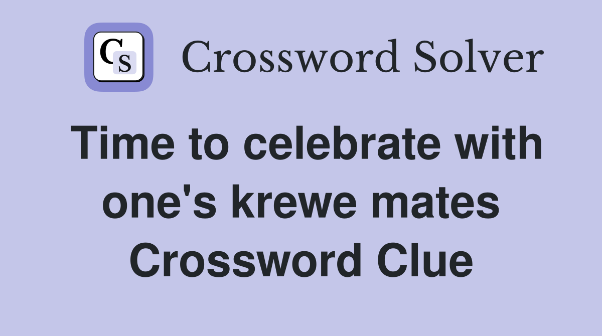 Time to celebrate with one's krewe mates Crossword Clue