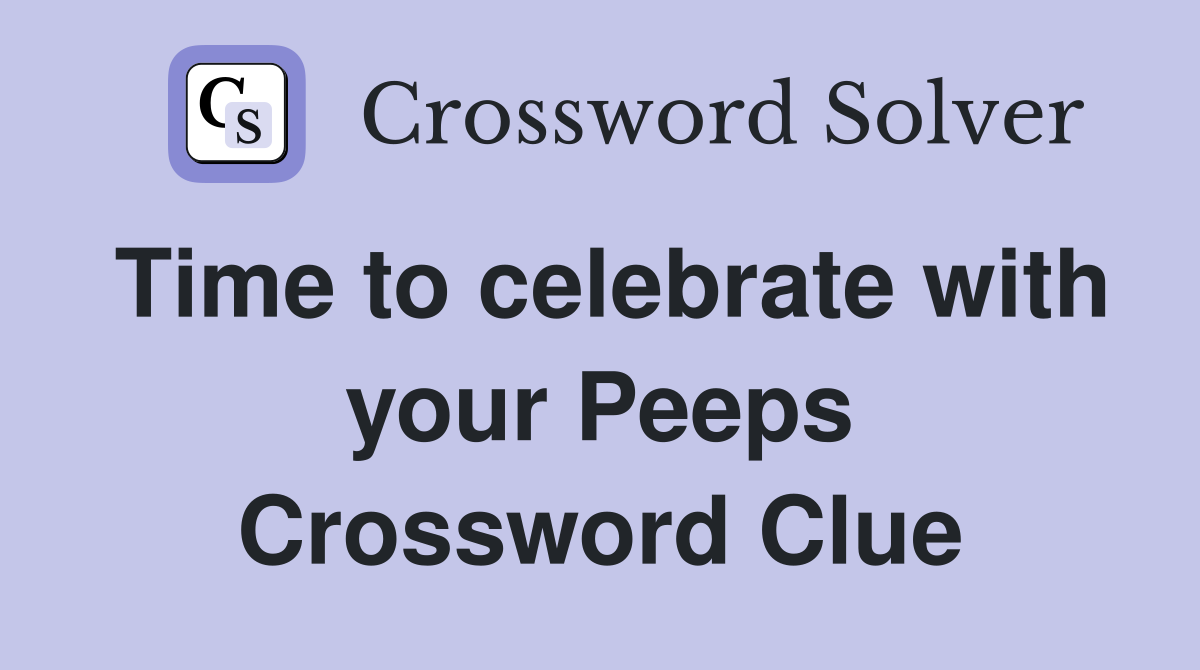 Time to celebrate with your Peeps Crossword Clue