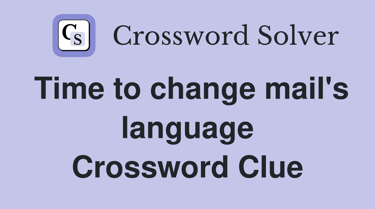 Time to change mail's language Crossword Clue
