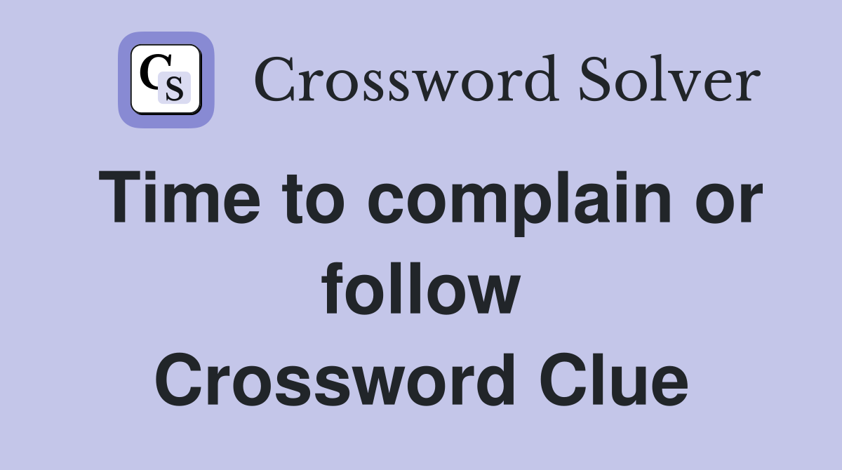Time to complain or follow Crossword Clue