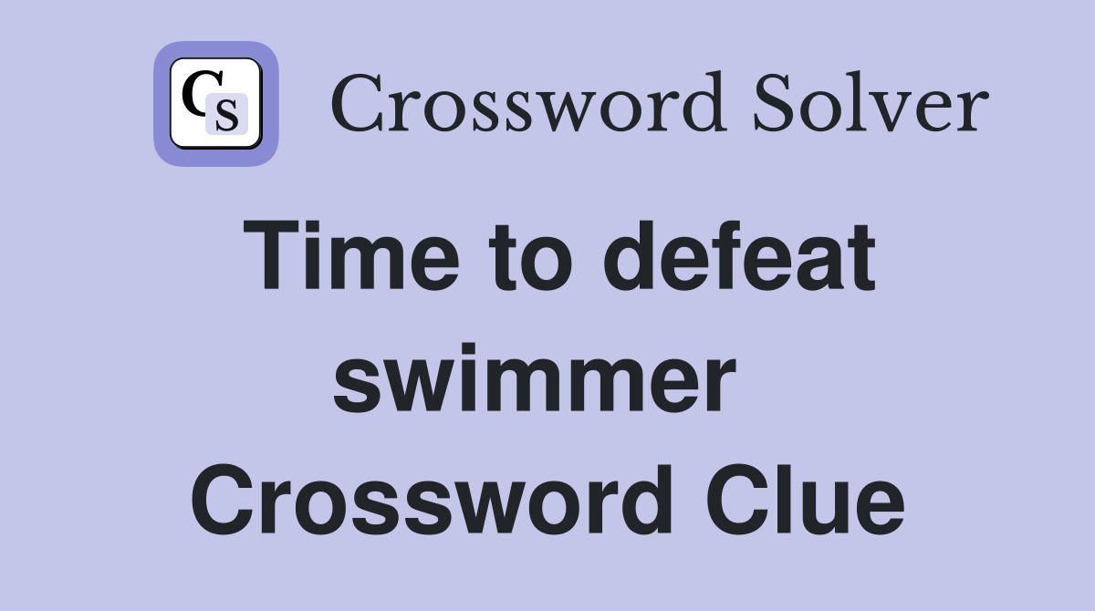 Time to defeat swimmer  Crossword Clue