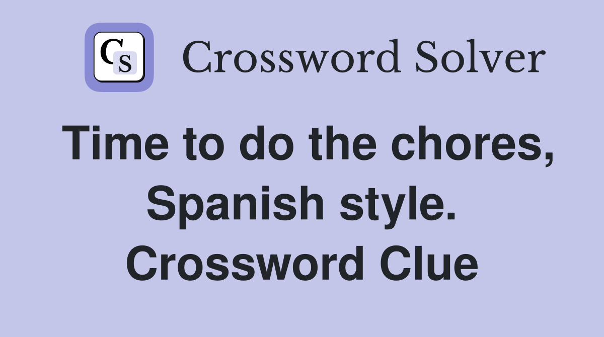 Time to do the chores, Spanish style. Crossword Clue