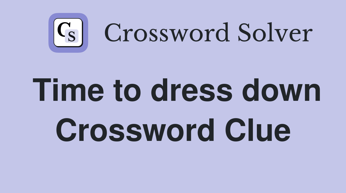Time to dress down Crossword Clue