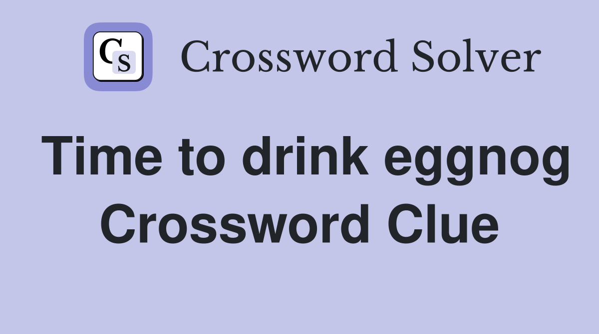 Time to drink eggnog Crossword Clue