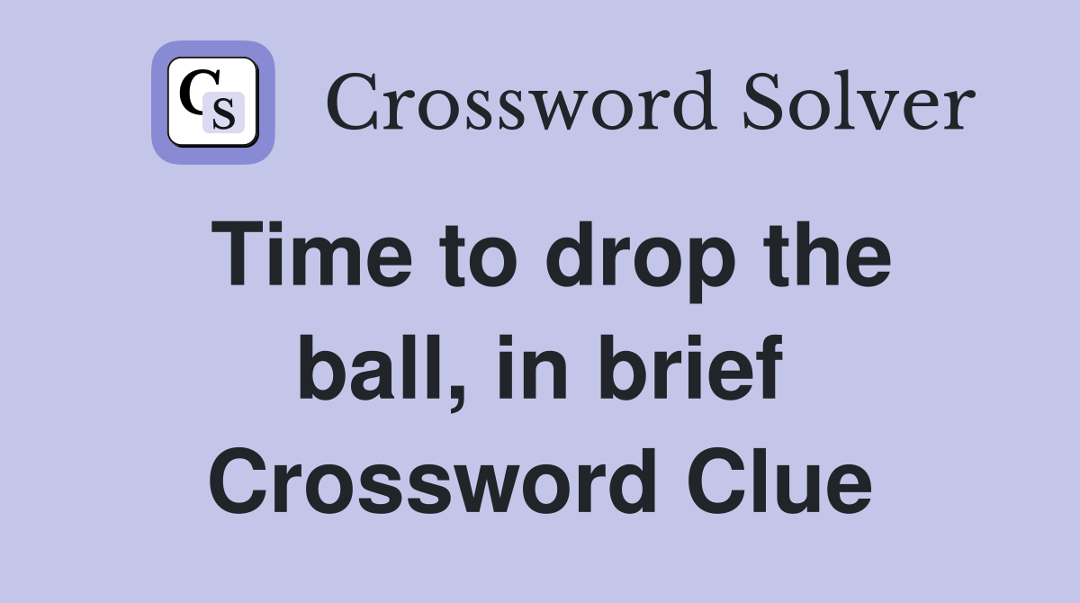 Time to drop the ball, in brief Crossword Clue