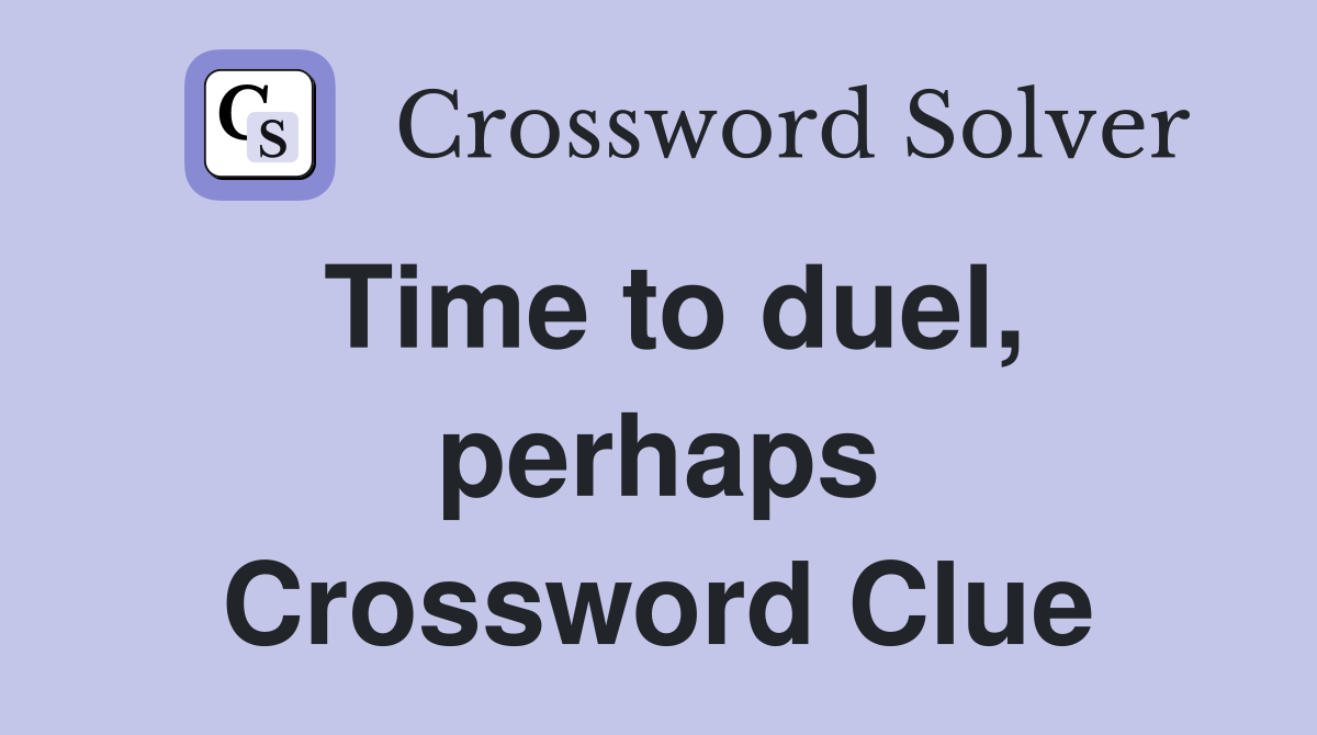 Time to duel, perhaps Crossword Clue
