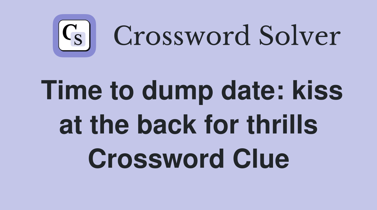Time to dump date: kiss at the back for thrills Crossword Clue