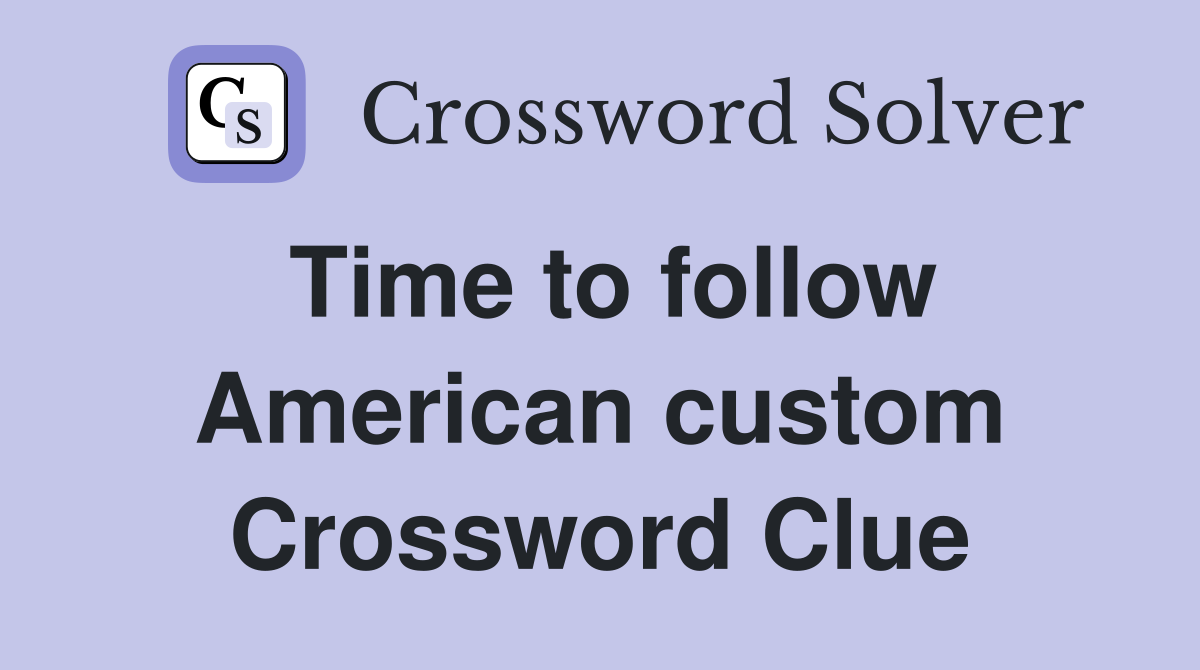 Time to follow American custom Crossword Clue