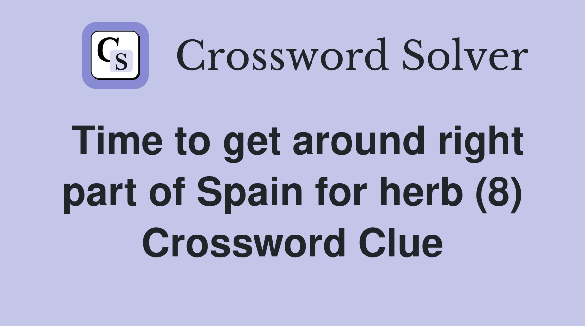 Time to get around right part of Spain for herb (8) Crossword Clue