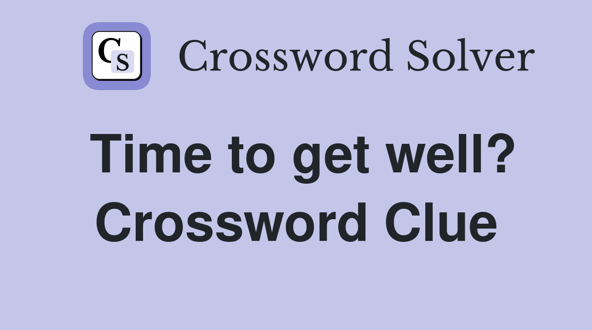 Time to get well? Crossword Clue