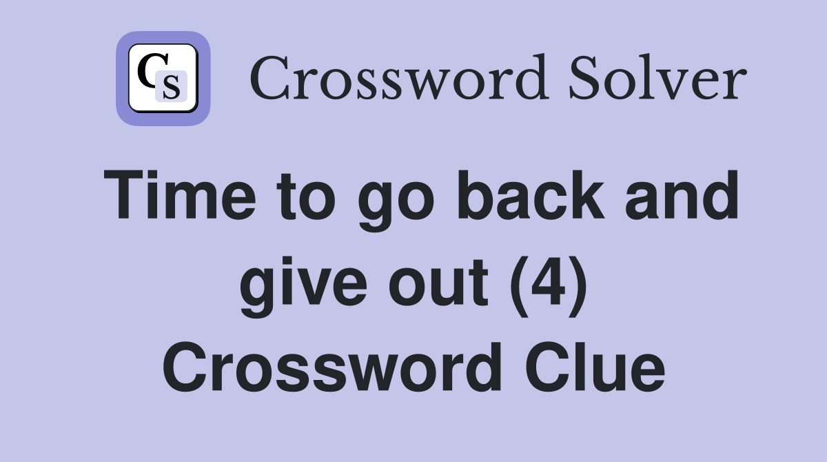 Time to go back and give out (4) Crossword Clue