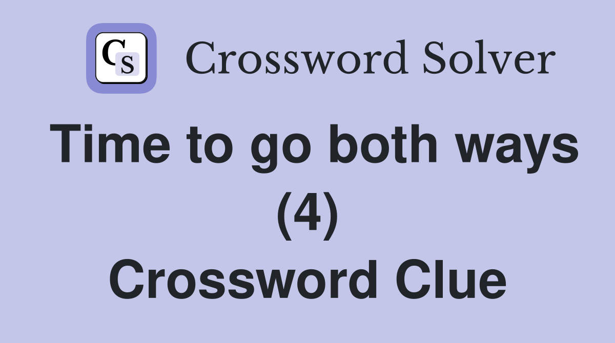 Time to go both ways (4) Crossword Clue
