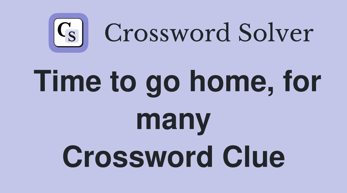 Time to go home, for many Crossword Clue