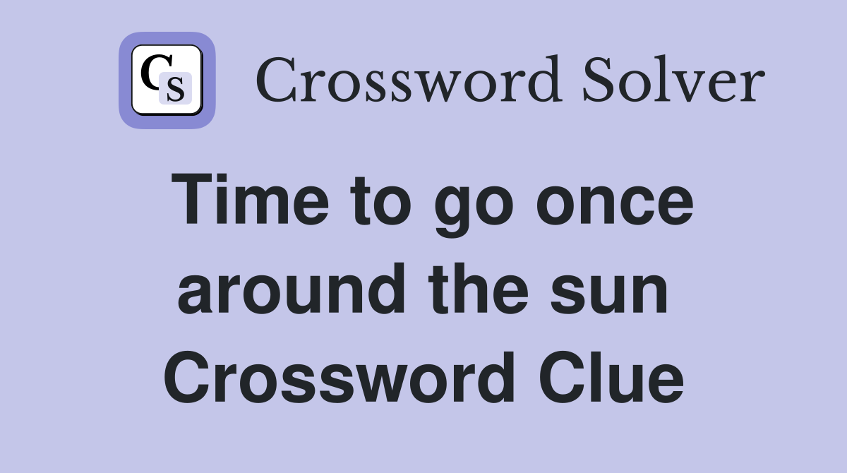Time to go once around the sun Crossword Clue