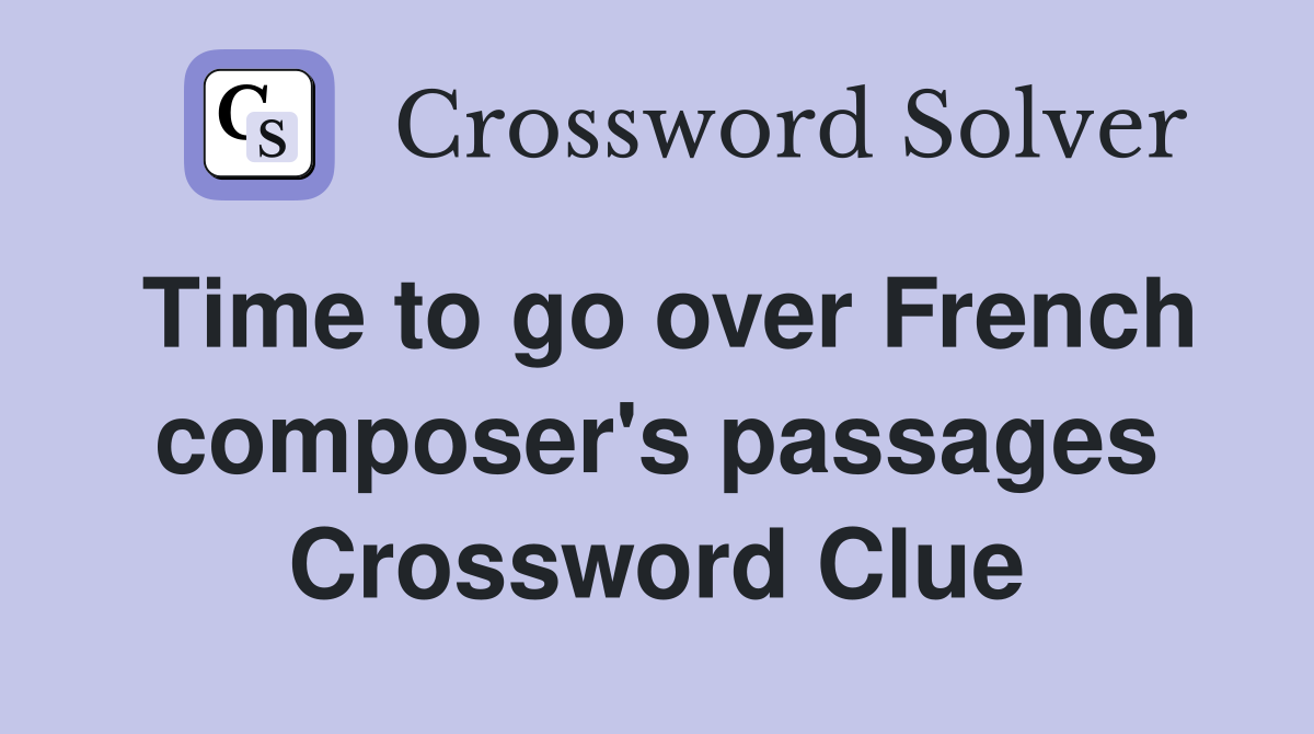 Time to go over French composer's passages Crossword Clue