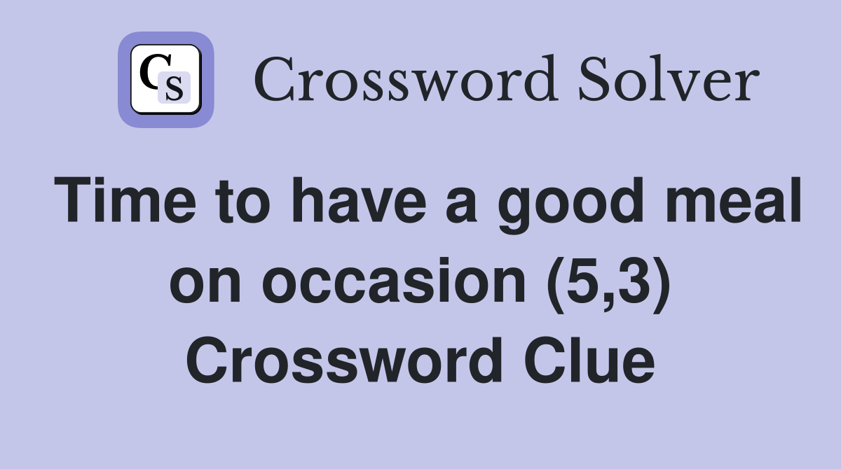 Time to have a good meal on occasion (5,3) Crossword Clue