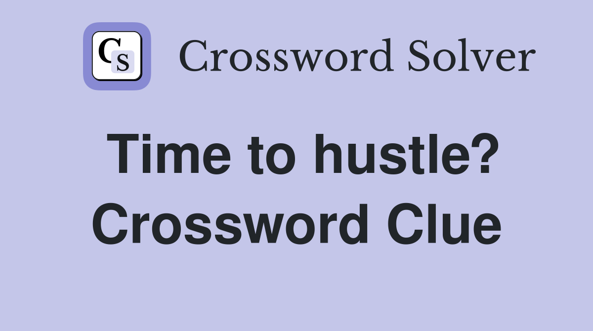 Time to hustle? Crossword Clue