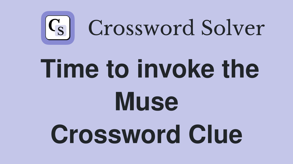 Time to invoke the Muse Crossword Clue