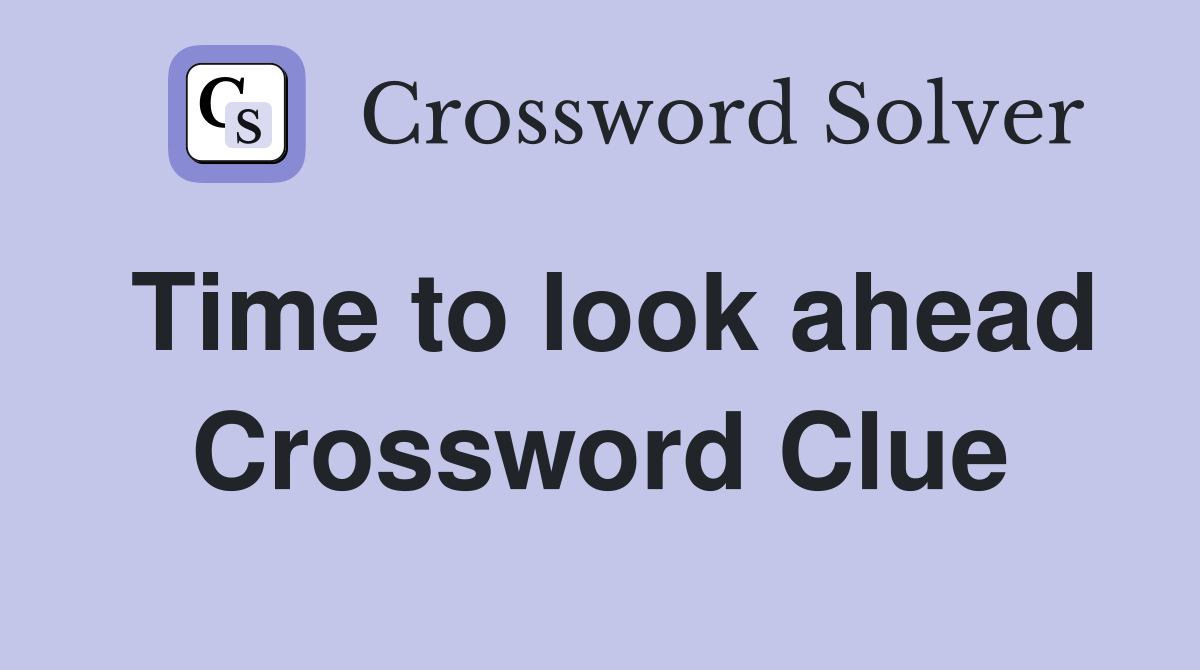 Time to look ahead Crossword Clue