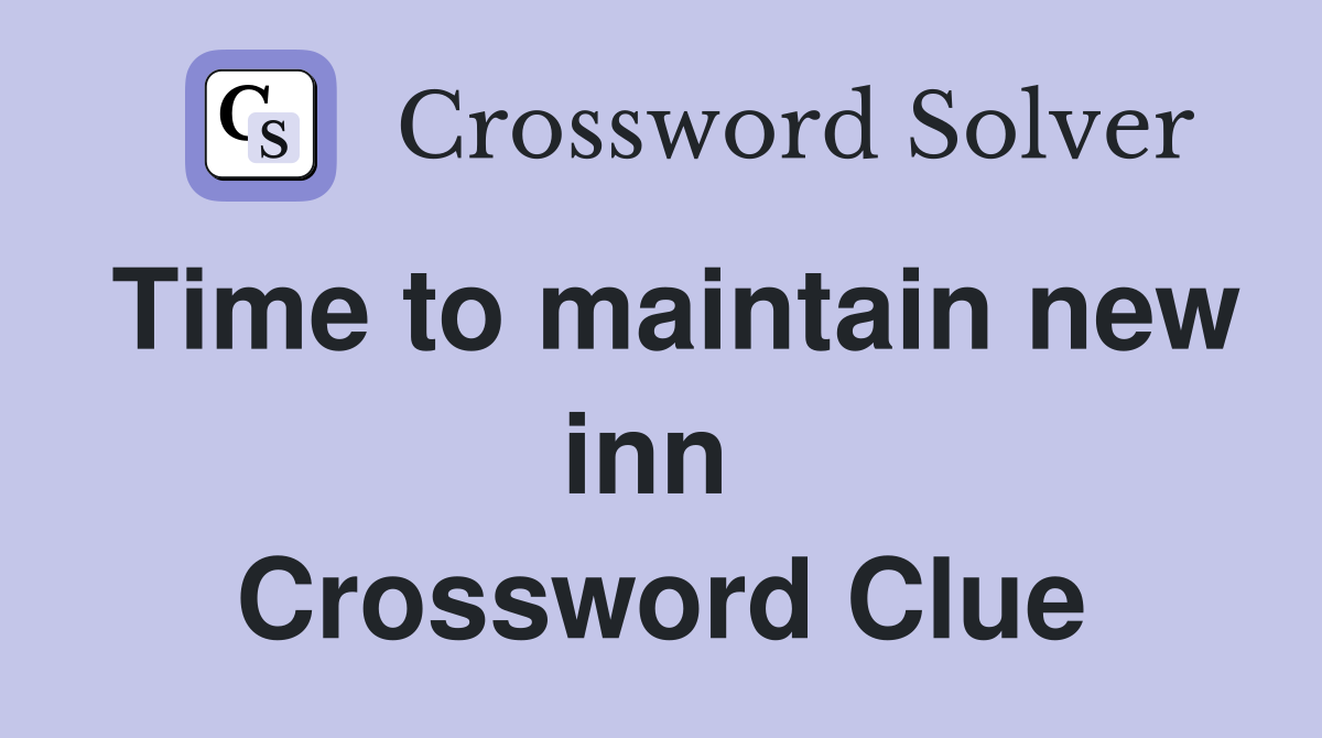 Time to maintain new inn  Crossword Clue