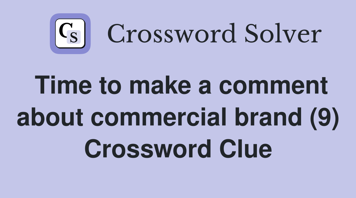 Time to make a comment about commercial brand (9) Crossword Clue