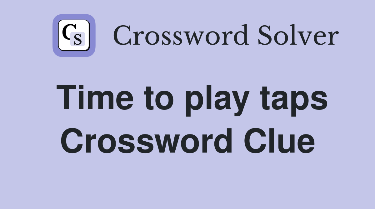 Time to play taps Crossword Clue