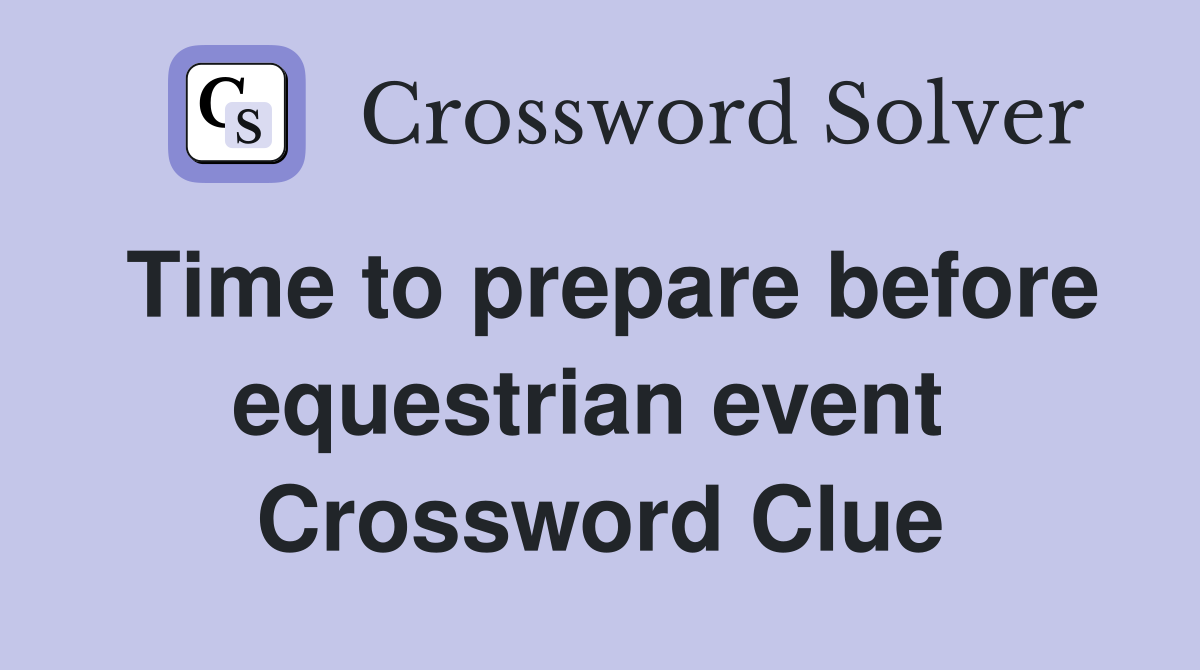 Time to prepare before equestrian event  Crossword Clue