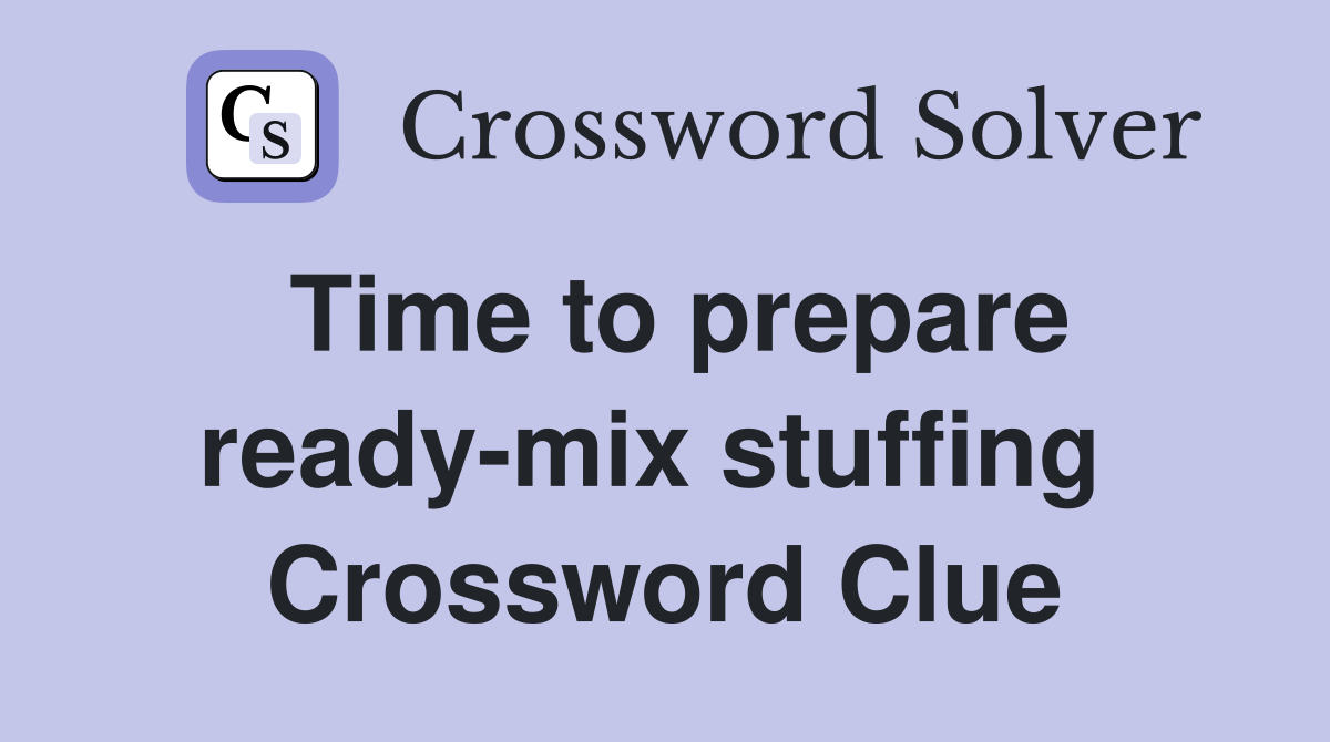 Time to prepare ready-mix stuffing  Crossword Clue