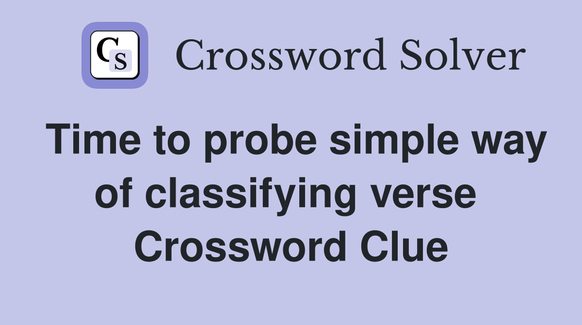Time to probe simple way of classifying verse  Crossword Clue