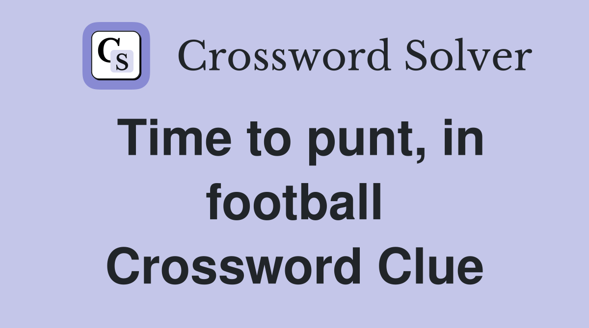 Time to punt, in football Crossword Clue