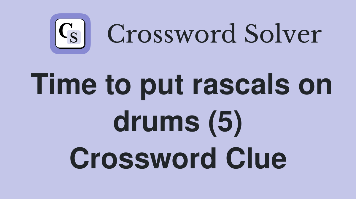 Time to put rascals on drums (5) Crossword Clue