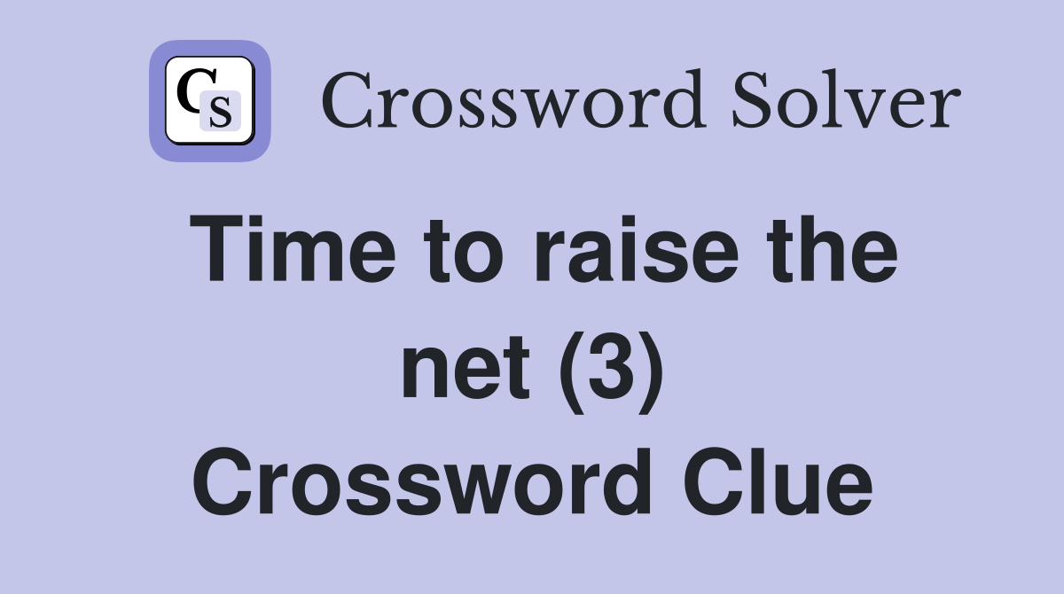 Time to raise the net (3) Crossword Clue
