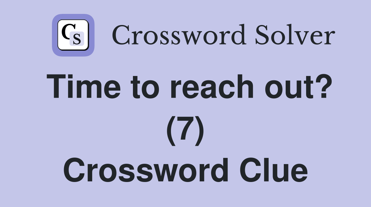 Time to reach out? (7) Crossword Clue