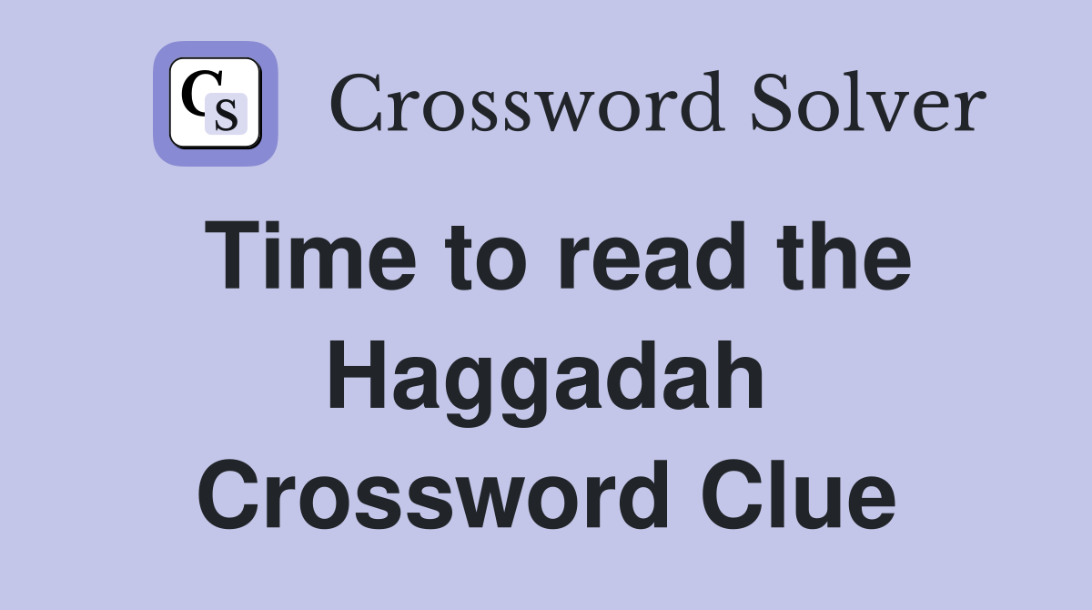 Time to read the Haggadah Crossword Clue