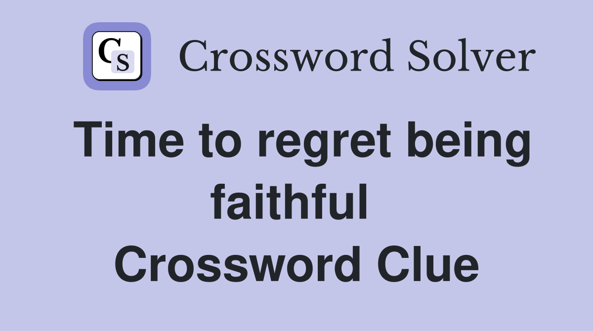 Time to regret being faithful  Crossword Clue