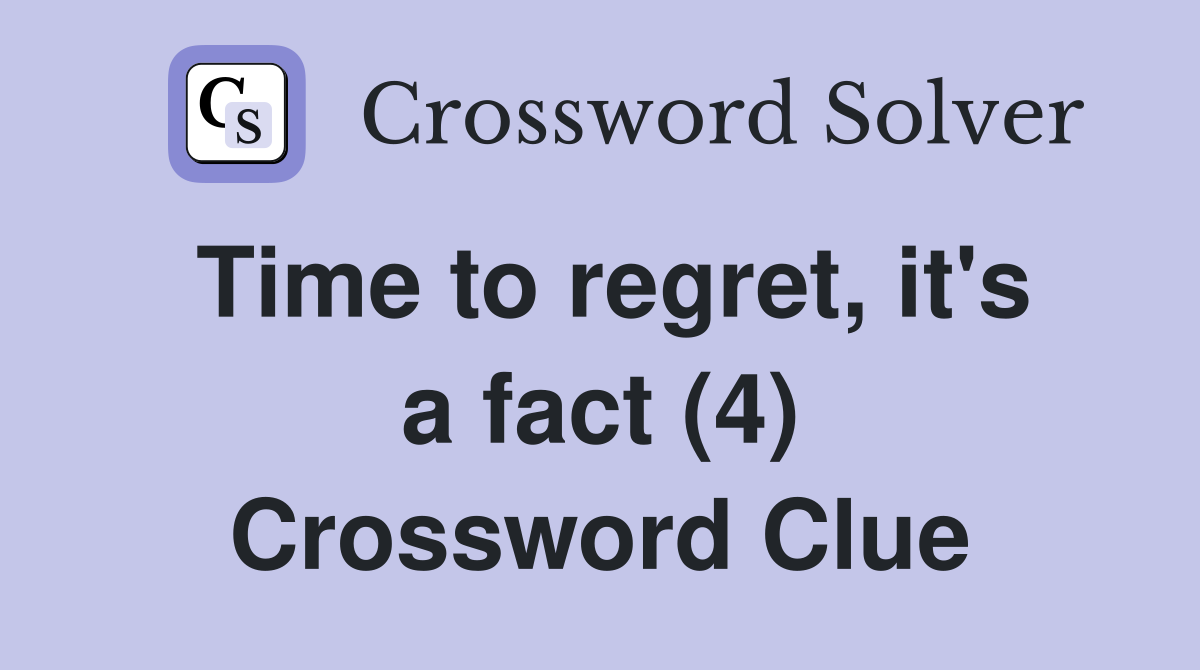 Time to regret, it's a fact (4) Crossword Clue