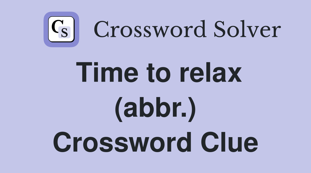 Time to relax (abbr.) Crossword Clue