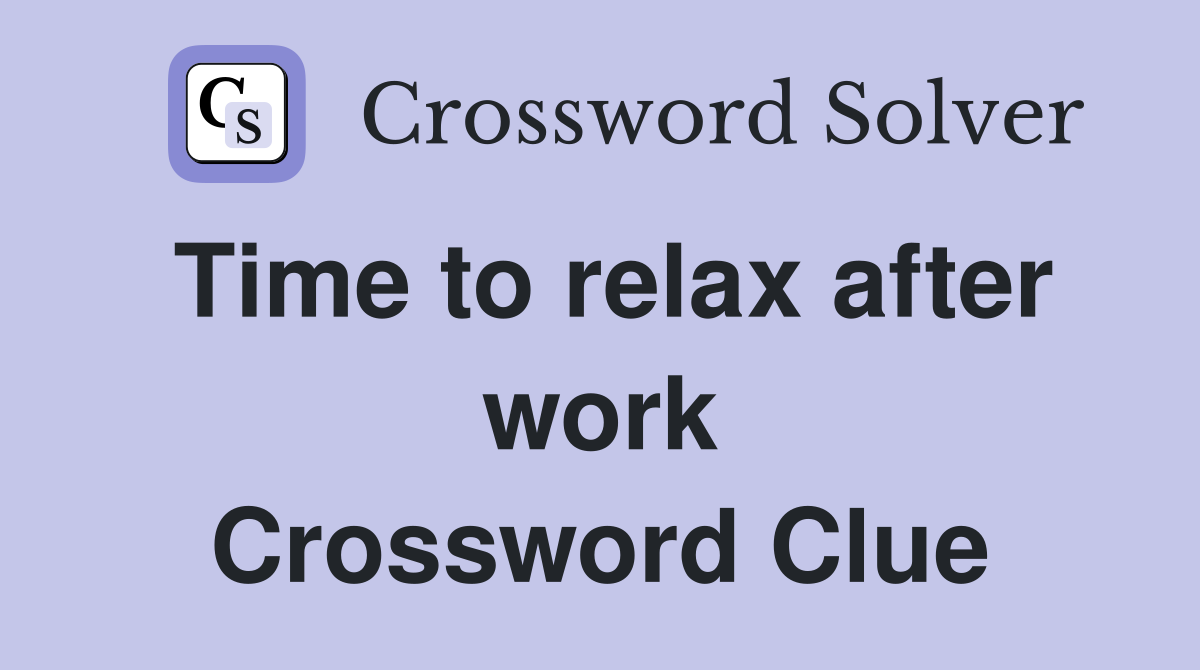 Time to relax after work Crossword Clue