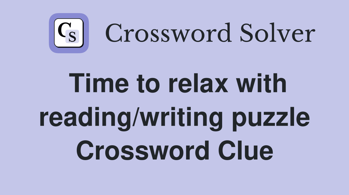 Time to relax with reading/writing puzzle Crossword Clue