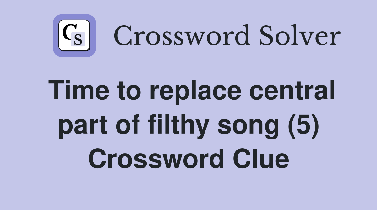 Time to replace central part of filthy song (5) Crossword Clue