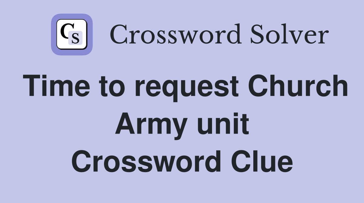 Time to request Church Army unit Crossword Clue