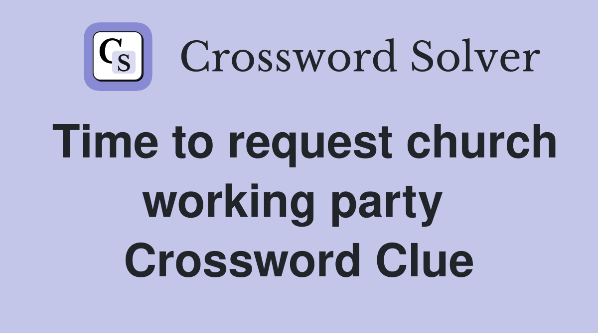 Time to request church working party  Crossword Clue