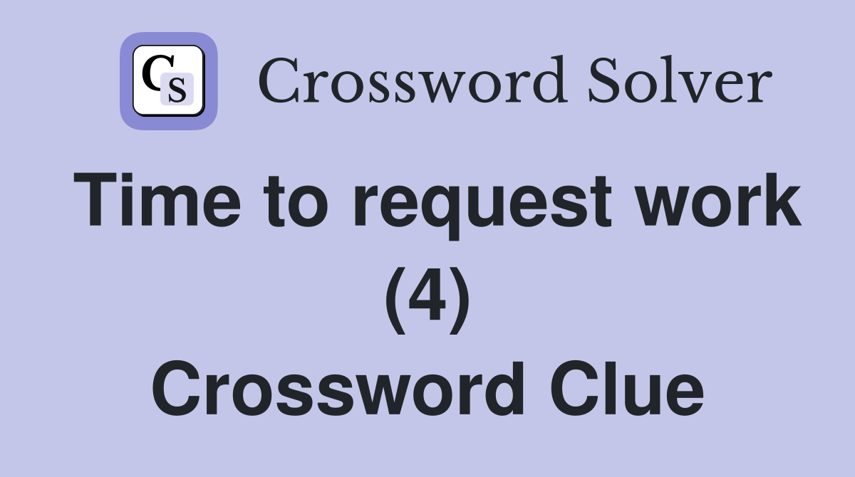 Time to request work (4) Crossword Clue