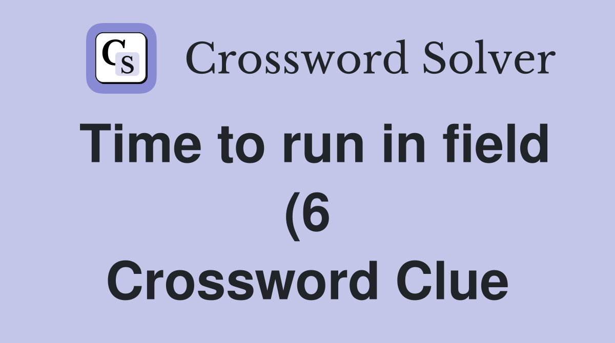 Time to run in field (6 Crossword Clue