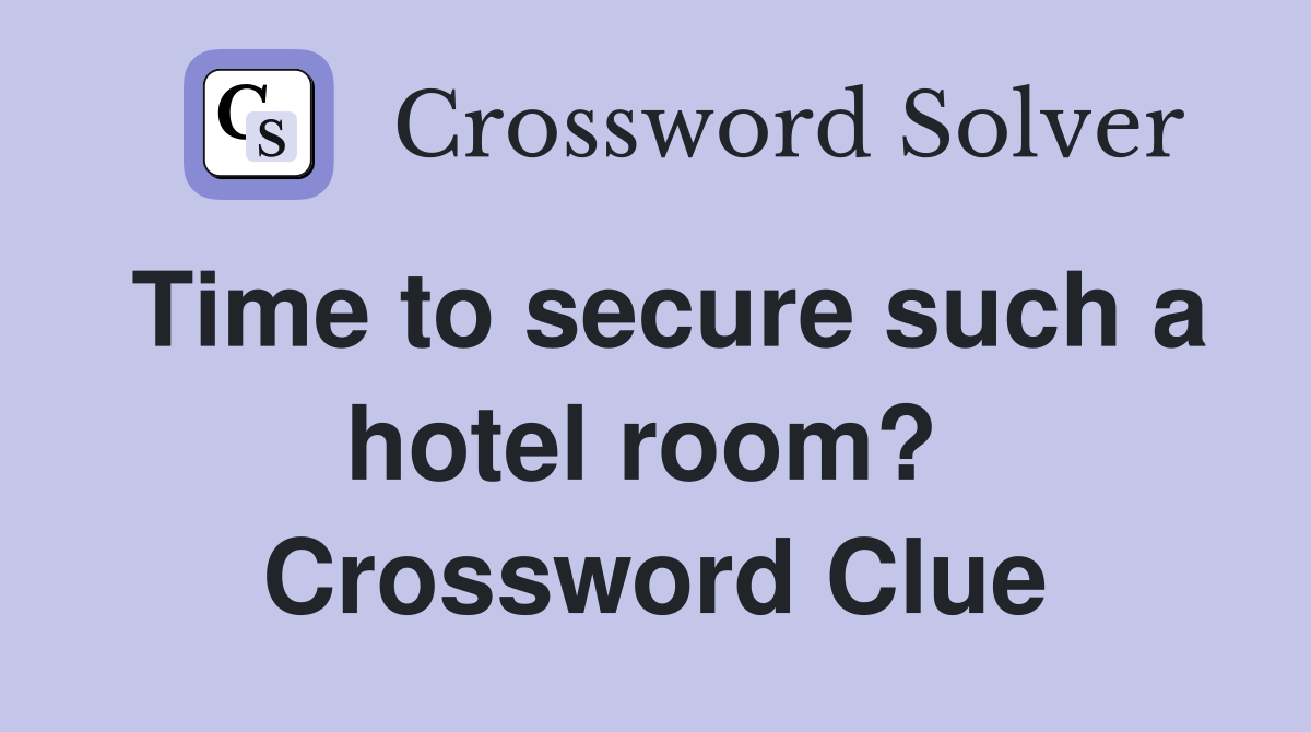 Time to secure such a hotel room?  Crossword Clue