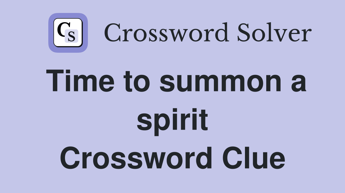 Time to summon a spirit Crossword Clue