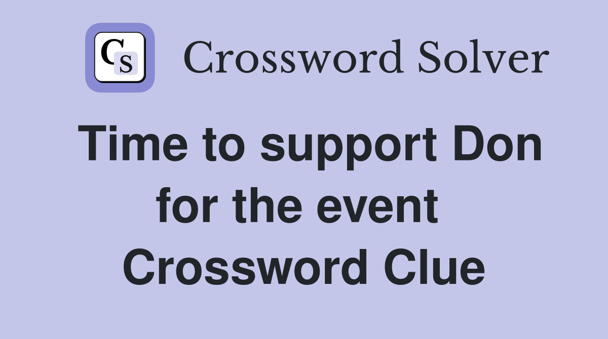 Time to support Don for the event  Crossword Clue