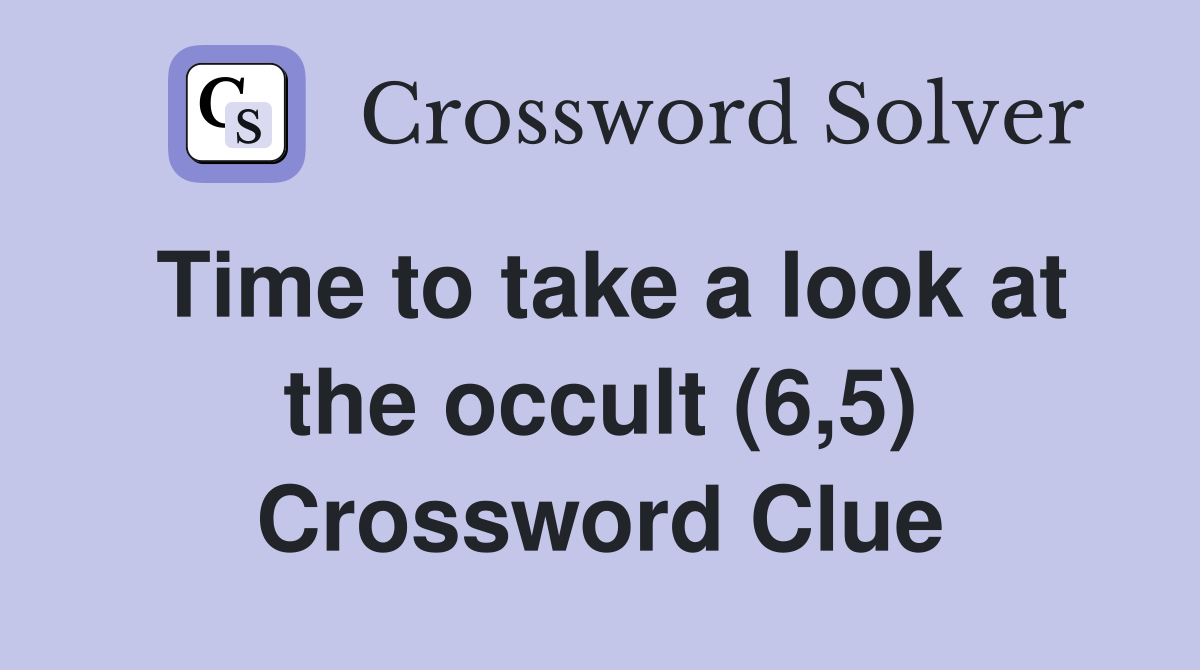 Time to take a look at the occult (6,5) Crossword Clue