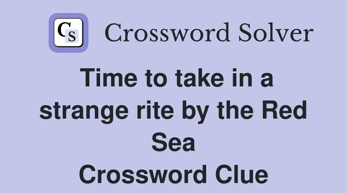 Time to take in a strange rite by the Red Sea Crossword Clue